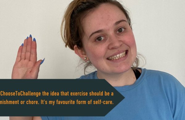 Georgia International Women's Day pledge: I #ChooseToChallenge the idea that exercise should be a punishment or chore. It's my favourite form of self-care.