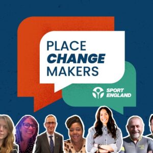 Place Change Makers in speech bubbles. Image of smiley happy people of different ages and ethnicities face the camera. Sport England Logo.